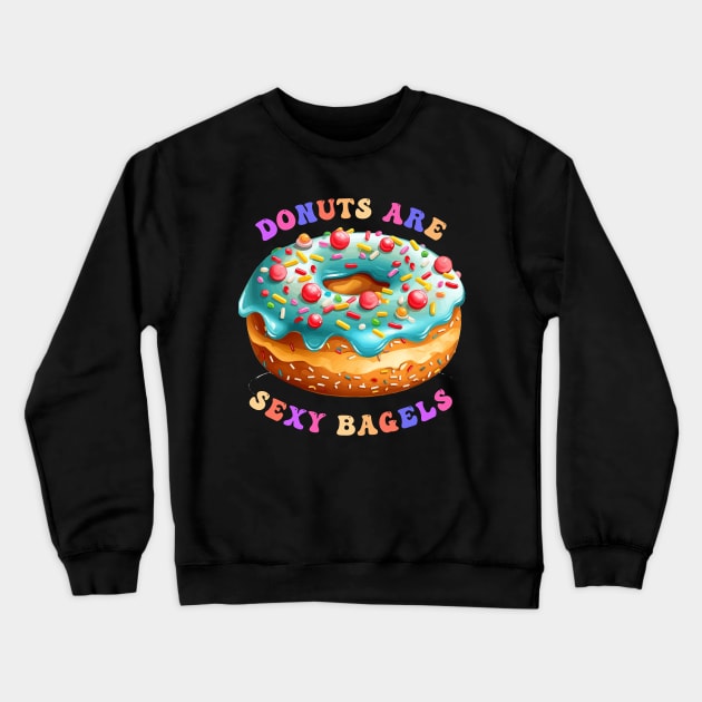 Donuts Are Sexy Bagels Crewneck Sweatshirt by Obotan Mmienu